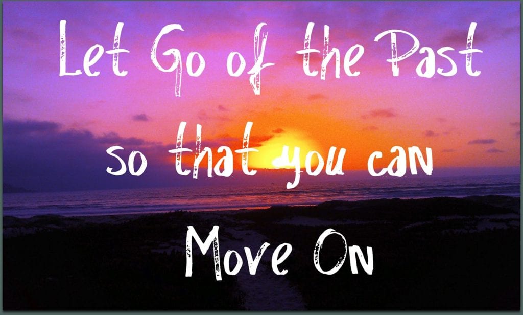 Why You Need To Let Go Of The Past To Move On…