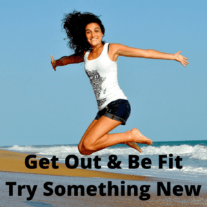 get out and be fit try something new