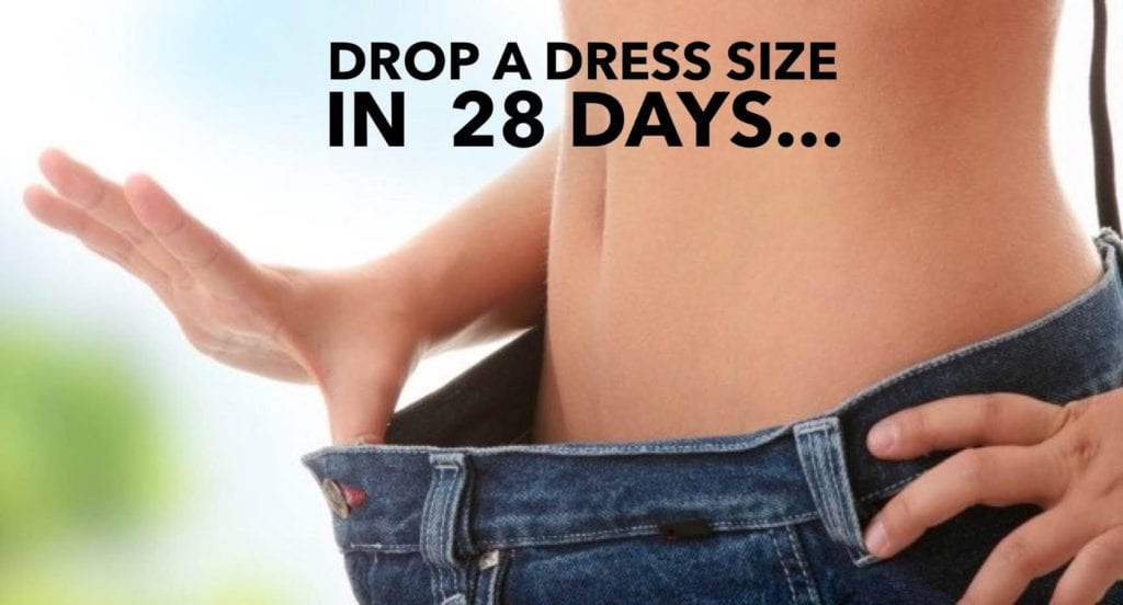 How to Drop A Dress Size in 28 Days…